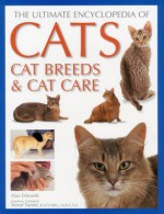 The Ultimate Encyclopedia of Cats, Cat Breeds & Cat Care - Alan Edwards, Trevor Turner