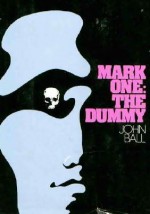 Mark one: the dummy - John Dudley Ball