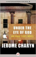 Under the Eye of God: An Isaac Sidel Novel - Jerome Charyn