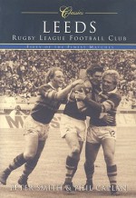 Leeds Rugby League Football Club Classics: Fifty of the Finest Matches - Peter Smith, Phil Caplan