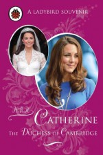 Catherine, The Duchess of Cambridge (Ladybird Souvenir) - Fiona Munro