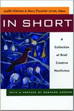 In Short: A Collection of Brief Creative Nonfiction - Mary Paumier Jones, Judith Kitchen