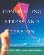 Controlling Stress and Tension (7th Edition) - Daniel A. Girdano, Dorothy E. Dusek, George S. Everly Jr.