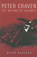 Peter Craven: The Wizard of Balance - Brian Burford