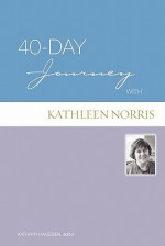 40-Day Journey with Kathleen Norris - Kathleen Norris