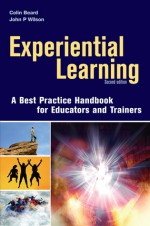 Experiential Learning: A Best Practice Handbook for Educators and Trainers - Colin Beard, John P. Wilson