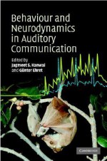 Behaviour and Neurodynamics for Auditory Communication - Jagmeet Kanwal, Günter Ehret