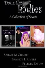 Dauntless Indies: A Collection of Shorts Volume 1 - Brandy L. Rivers, Sarah M. Cradit, Felicia Tatum