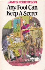 Any Fool Can Keep A Secret (Any Fool series) - James Robertson