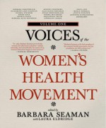 Voices of the Women's Health Movement, Volume 1 - Barbara Seaman, Laura Eldridge