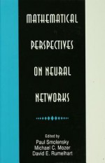 Mathematical Perspectives on Neural Networks (Developments in Connectionist Theory Series) - Paul Smolensky, Michael C. Mozer, David E. Rumelhart