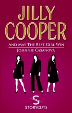 And May the Best Girl Win; Johnnie Casanova - Jilly Cooper