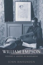 William Empson, Volume I: Among the Mandarins - John Haffenden