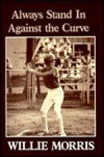 Always Stand In Against The Curve: And Other Sports Stories - Willie Morris