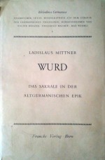 Wurd: Das Sakrale in der altgermanischen Epik - Ladislaus Mittner