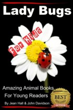 Lady Bugs - For Kids - Amazing Animal Books for Young Readers - John Davidson, Jean Hall, Amazing Animal Books