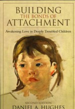 Building the Bonds of Attachment: Awakening Love in Deeply Troubled Children - Daniel A. Hughes