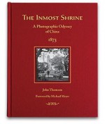 The Inmost Shrine: A Photographic Odyssey of China, 1873 - John Thomson, Michael J. Meyer