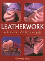 Leatherwork: A Manual of Techniques - Geoffrey West