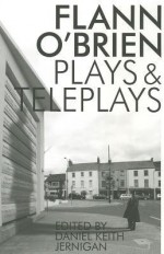 Flann O'Brien: Plays and Teleplays - Flann O'Brien, Daniel Keith Jernigan