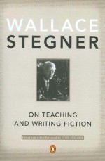 On Teaching and Writing Fiction - Wallace Stegner, Lynn Stegner