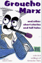 Groucho Marx and Other Short Stories and Tall Tales: Selected Writings - Groucho Marx, Robert Bader, Robert S. Bader