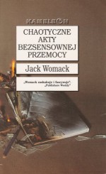 Chaotyczne akty bezsensownej przemocy - Jack Womack