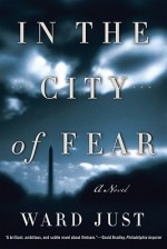 In the City of Fear: A Novel - Ward Just