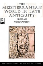 The Mediterranean World in Late Antiquity AD 395-600 - Averil Cameron