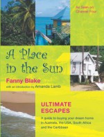 A Place In The Sun: Ultimate Escapes - Fanny Blake