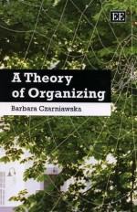 A Theory of Organizing - Barbara Czarniawska