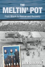 The Meltin' Pot: From Wreck to Rescue and Recovery - Jack Scoltock