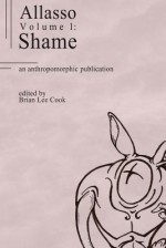 Allasso Volume 1: Shame - Brian Lee Cook, Renee Carter Hall, Darrell Lindsey, Mary E. Lowd, Tristan Black Wolf, Isaac Timm, Clicketyclack, Dwale, Tybalt Maxwell, Kaji Aldewolf, Lenowill, Justin Moore, HockeyRaven, Taasla Praeda, Donald L. Brown, Ross MacIsaac