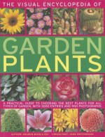 The Visual Encyclopedia of Garden Plants: A Practical Guide to Choosing the Best Plants for All Types of Garden - Andrew Mikolajski