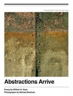 Abstractions Arrive - William H. Gass, Michael Eastman