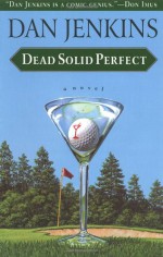 Dead Solid Perfect - Dan Jenkins