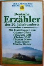 Deutsche Erzähler des 20. Jahrhunderts - Günther Fetzer, Günter Grass, Heinrich Böll, Christa Wolf