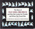 The Story of Old Mrs. Brubeck and How She Looked for Trouble and How She Found Him - Lore Groszmann Segal