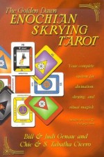 The Golden Dawn Enochian Skrying Tarot: Your Complete System for Divination, Skrying and Ritual Magick - Bill Genaw, Chic Cicero