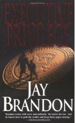 Executive Privilege - Jay Brandon