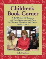 Children's Book Corner: A Read-Aloud Resource with Tips, Techniques, and Plans for Teachers, Librarians, and Parents Grades 5 and 6 - Judy Bradbury, Gene Bradbury