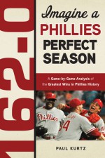 162-0: A Phillies Perfect Season - Paul Kurtz, Ruben Amaro Jr.