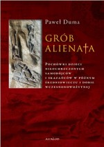 Grób alienata. Pochówki dzieci nieochrzczonych, samobójców i skazańców w późnym średniowieczu i dobie wczesnonowożytnej - Paweł Duma