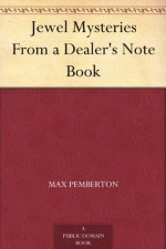 Jewel Mysteries From a Dealer's Note Book - Max Pemberton