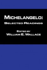 Michaelangelo: Selected Readings - William Wallace