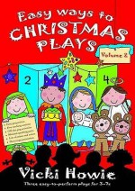 Easy Ways to Christmas Plays: V. 2: Three Easy-To-Perform Plays for 3-7s - Vicki Howie