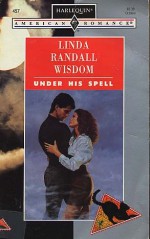 Under His Spell (Harlequin American Romance, No 457) - Linda Randall Wisdom