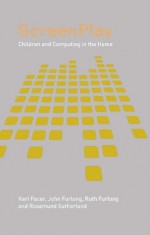 ScreenPlay: Children and Computing in the Home - Keri Facer, John Furlong, Ruth Furlong, Rosamund Sutherland