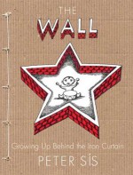 The Wall: Growing Up Behind the Iron Curtain - Peter Sís