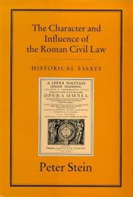 The Character and Influence of the Roman Law - Peter G. Stein